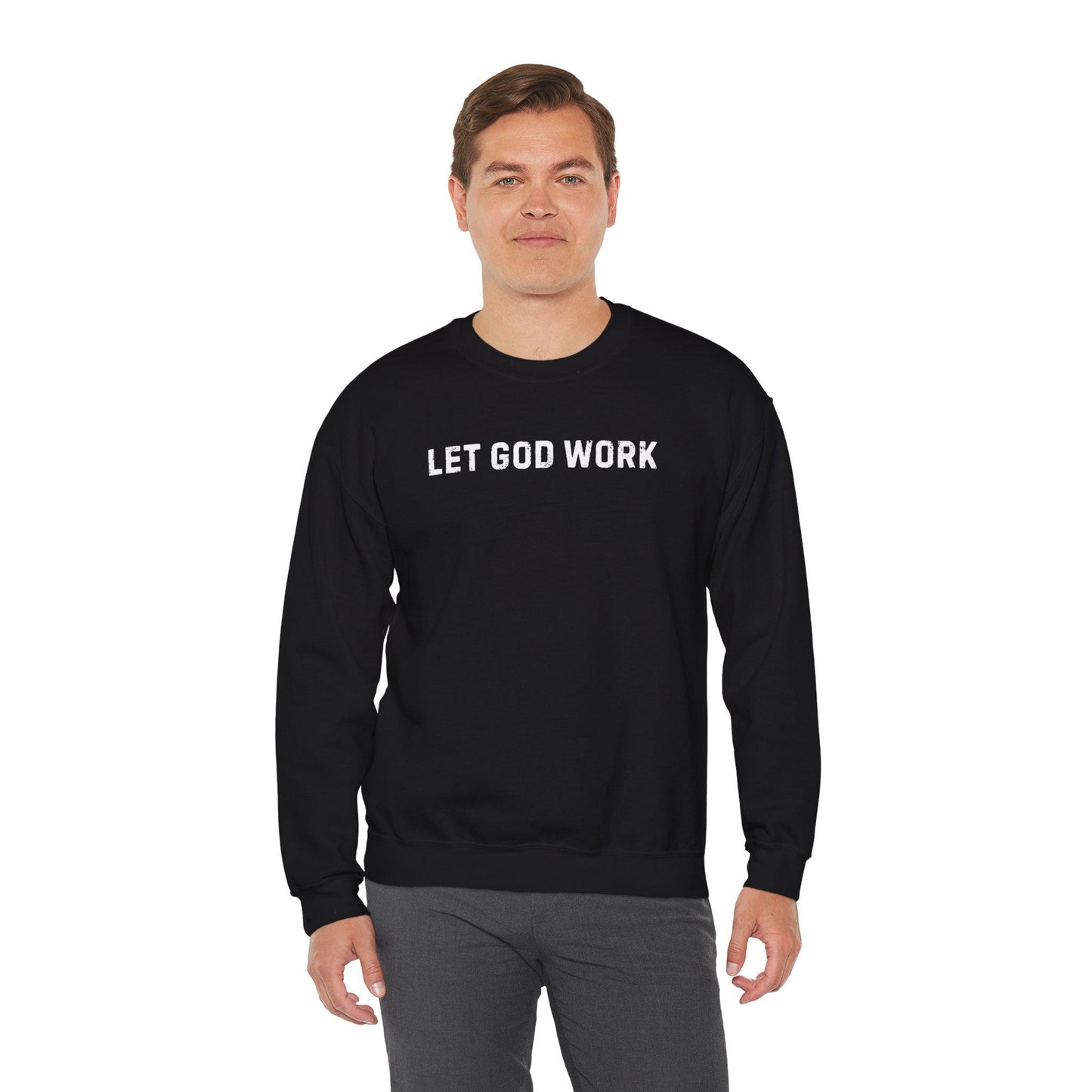 Let God Work Sweatshirt