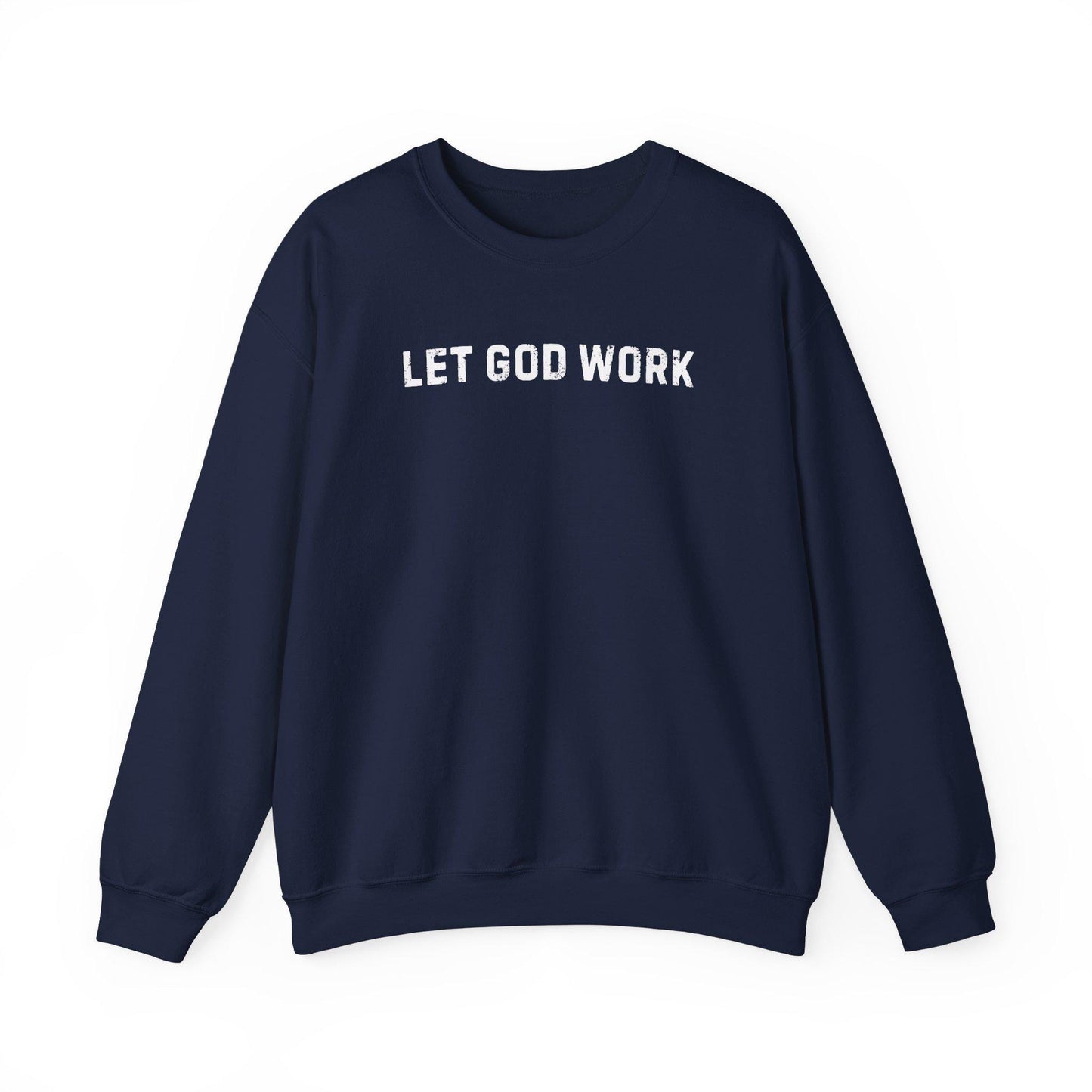 Let God Work Sweatshirt