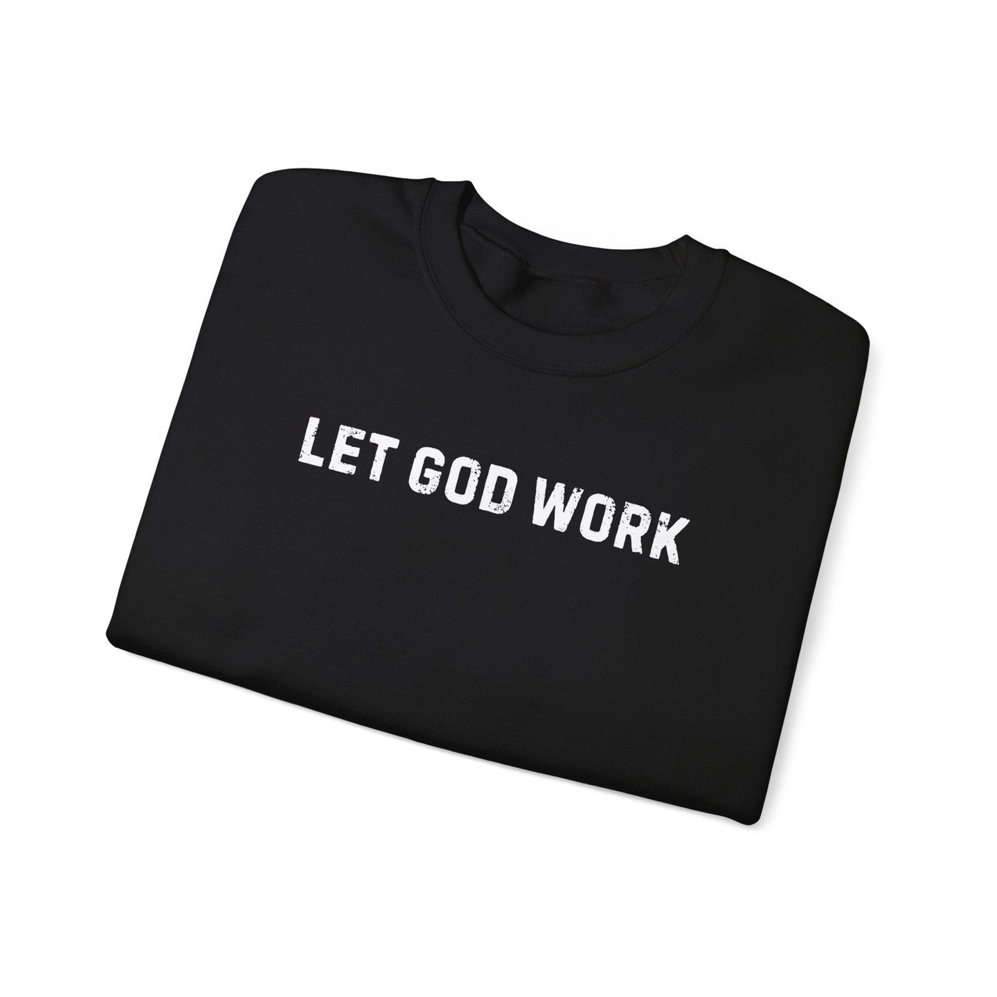 Let God Work Sweatshirt