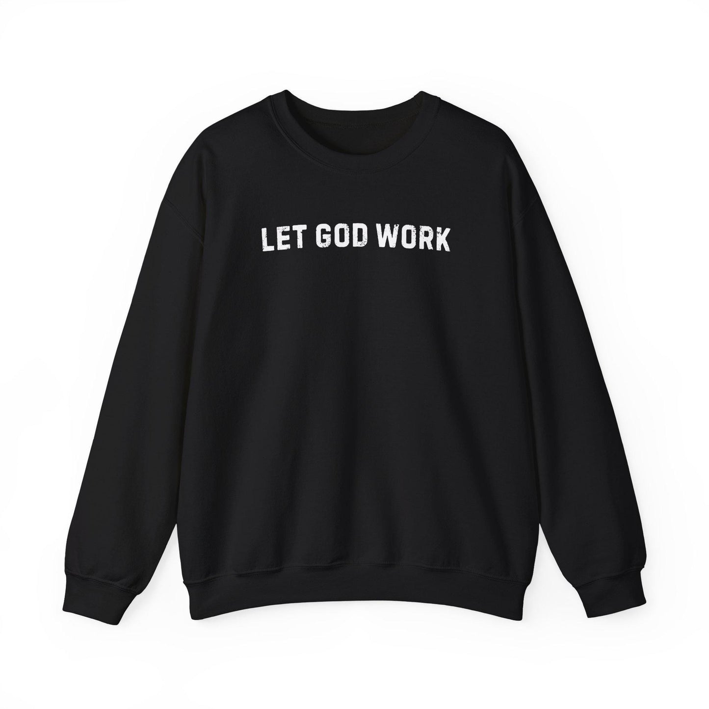 Let God Work Sweatshirt